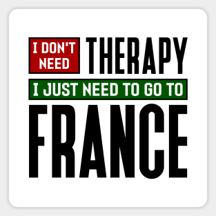 I don't need therapy, I just need to go to France Magnet